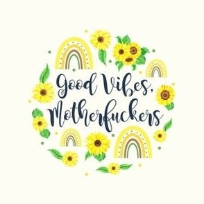 4" Circle Panel Good Vibes, Motherfuckers! Sarcastic Sweary Sunflowers on Ivory for Embroidery Hoop Projects Quilt Squares Iron On Patches