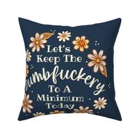 18x18 Panel Let's Keep the Dumbfuckery To a Minimum Today Sarcastic Sweary Adult Humor on Navy for DIY Throw Pillow or Cushion Cover