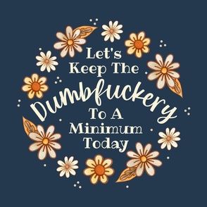 18x18 Panel Let's Keep the Dumbfuckery To a Minimum Today Sarcastic Sweary Adult Humor on Navy for DIY Throw Pillow or Cushion Cover