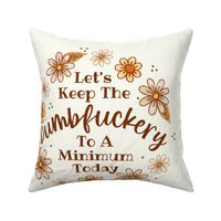 18x18 Panel Let's Keep the Dumbfuckery To A Minimum Today Sarcastic Sweary Adult Humor Floral for DIY Throw Pillow or Cushion Cover