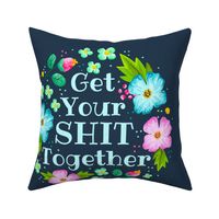 18x18 Panel Get Your Shit Together Sarcastic Sweary Floral on Navy for DIY Throw Pillow or Cushion Cover