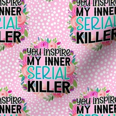 Bigger Scale You Inspire My Inner Serial Killer Snarky Circles in Pink