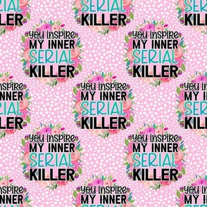 Bigger Scale You Inspire My Inner Serial Killer Snarky Circles in Pink