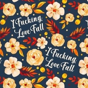 Small-Medium Scale I Fucking Love Fall Sarcastic Sweary Autumn Floral on Navy
