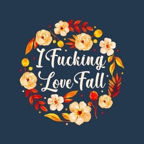 6" Circle Panel I Fucking Love Fall Sarcastic Sweary Autumn Floral on Navy for Embroidery Hoop Projects Quilt Squares