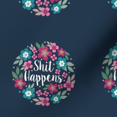 4" Circle Panel Shit Happens Sarcastic Sweary Floral on Navy for Embroidery Hoop Projects Quilt Squares Iron On Patches