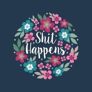 4" Circle Panel Shit Happens Sarcastic Sweary Floral on Navy for Embroidery Hoop Projects Quilt Squares Iron On Patches