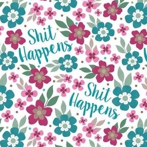 Small-Medium Scale Shit Happens Sarcastic Sweary Floral on White