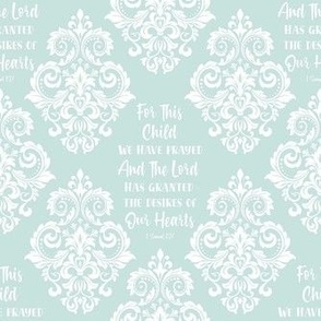 Smaller Scale Damask For This Child We Have Prayed Bible Verse Scripture Sayings and Hymns on Sea Glass Blue