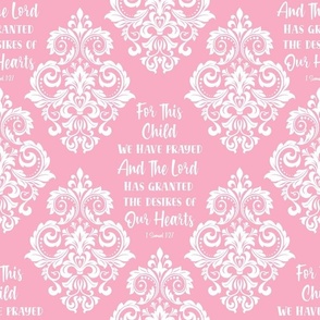 Bigger Scale Damask For This Child We Have Prayed Bible Verse Scripture Sayings and Hymns on Baby Pink