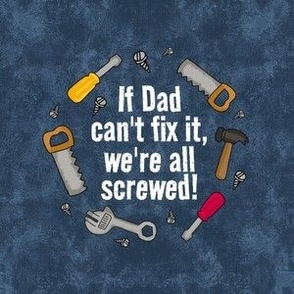 4" Circle Panel If Dad Can't Fix It, We're All Screwed! Father's Day Humor for Embroidery Hoop Projects Quilt Squares Iron On Patches