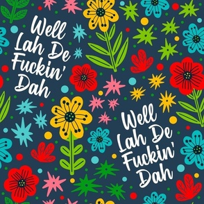 Large Scale Well Lah De Fuckin' Dah Funny Sarcastic Sweary Adult Humor Floral on Navy