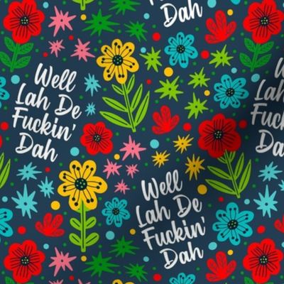 Medium Scale Well Lah De Fuckin' Dah Funny Sarcastic Sweary Adult Humor Floral on Navy
