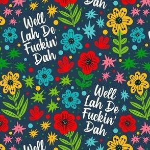 Small-Medium Scale Well Lah De Fuckin' Dah Funny Sarcastic Sweary Adult Humor Floral on Navy