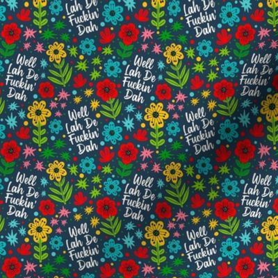 Small Scale Well Lah De Fuckin' Dah Funny Sarcastic Sweary Adult Humor Floral on Navy