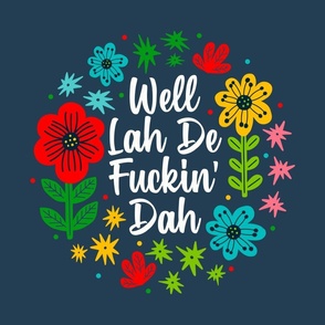 18x18 Panel Well Lah De Fuckin' Dah Funny Sarcastic Sweary Adult Humor Floral on Navy for DIY Throw Pillow or Cushion Cover