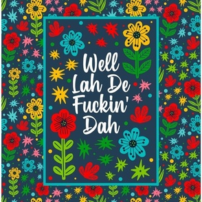 14x18 Panel Well Lah De Fuckin' Dah Funny Sarcastic Sweary Adult Humor Floral on Navy for DIY Garden Flag Small Hand Towels or Wall Hangings