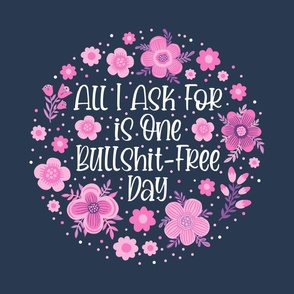 18x18 Panel All I Ask For Is One Bullshit Free Day Sarcastic Sweary Adult Humor Floral on Navy for DIY Throw Pillow or Cushion Cover