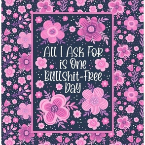 14x18 Panel All I Ask For Is One Bullshit Free Day Sarcastic Sweary Adult Humor Floral on Navy for DIY Garden Flag Small Wall Hanging or Hand Towel