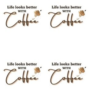 Life looks better with coffee