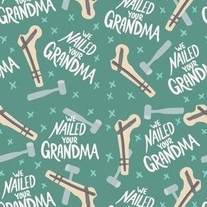 We Nailed your Grandma Green with Hammers