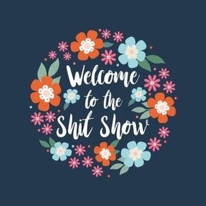 4" Circle Panel Welcome To The Shit Show Sarcastic Sweary Adult Humor Floral for Embroidery Hoop Projects Quilt Squares Iron On Patches