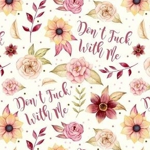 Small-Medium Scale Don't Fuck With Me Sarcastic Sweary Adult Humor Floral on Ivory