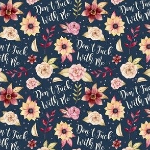 Small Scale Don't Fuck With Me Sarcastic Sweary Adult Humor Floral on Navy