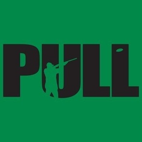  PULL! Word Art - Trap Shooting & Skeet Shooting - Dark Green, Black Silhouette