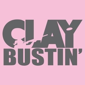  CLAY BUSTIN’! Word Art - Girl Trap Shooting & Skeet Shooting - Pink & Gray