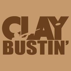  CLAY BUSTIN’! Word Art - Trap Shooting & Skeet Shooting - Brown & Tan
