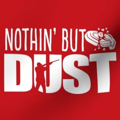  NOTHIN’ BUT DUST! Word Art - Trap Shooting & Skeet Shooting - Red & White