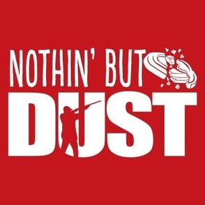  NOTHIN’ BUT DUST! Word Art - Trap Shooting & Skeet Shooting - Red & White