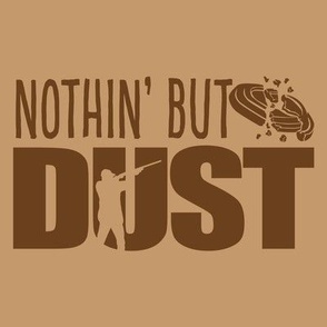  NOTHIN’ BUT DUST! Word Art - Trap Shooting & Skeet Shooting - Browns and Tan