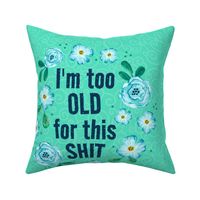 18x18 Panel I'm Too Old For This Shit Sarcastic Adult Humor for DIY Throw Pillow or Cushion Cover