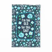 Large 27x18 Fat Quarter Panel I'm Too Old For This Shit Sarcastic Adult Humor for Wall Hanging or Tea Towel