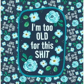 14x18 Panel I'm Too Old For This Shit Sarcastic Adult Humor on Navy for DIY Garden Flag Wall Hanging or Small Hand Towel