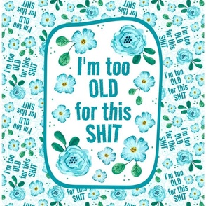 14x18 Panel I'm Too Old For This Shit Sarcastic Adult Humor for DIY Garden Flag Small Wall Hanging or Hand Towel