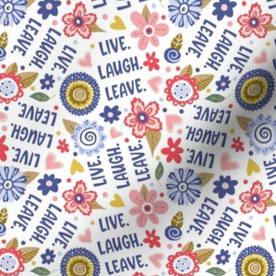 Small-Medium Scale Live Laugh Leave Funny Sarcastic Folksy Floral on White