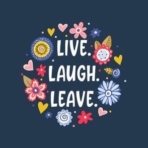 4" Circle Panel Live Laugh Leave Funny Sarcastic Folksy Floral on Navy for Embroidery Hoop Project Quilt Square Iron On Patch