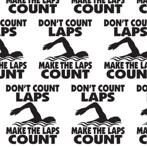  Don’t Count Laps - Make the Laps Count - Swimmer - Black & White