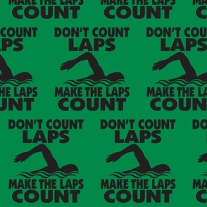  Don’t Count Laps - Make the Laps Count - Swimmer - Black & Green