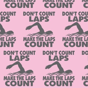  Don’t Count Laps - Make the Laps Count - Swimmer - Pink & Gray