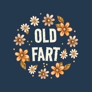 4" Circle Panel Old Fart Funny Sarcastic Floral on Navy for Embroidery Hoop Projects Quilt Squares Iron On Patches