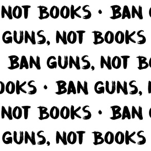 Ban Guns, Not Books - Black on White - XL