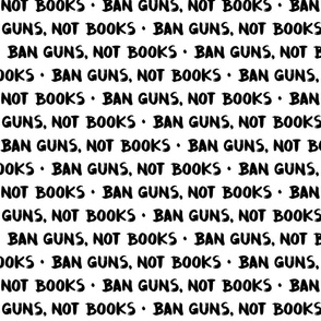 Ban Guns, Not Books - Black on White - Large