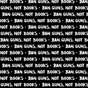 Ban Guns Not Books - White on Black - Large