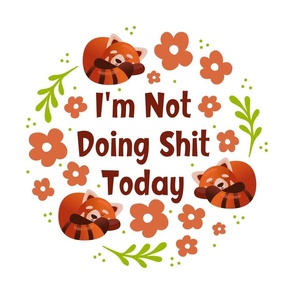 18x18 Panel I'm Not Doing Shit Today Sarcastic Sweary Red Pandas for DIY Throw Pillow or Cushion Cover