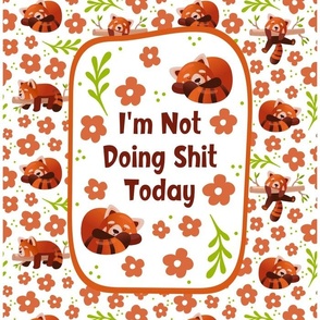 14x18 Panel I'm Not Doing Shit Today Sarcastic Sweary Red Pandas for DIY Garden Flag Small Wall Hanging or Hand Towel