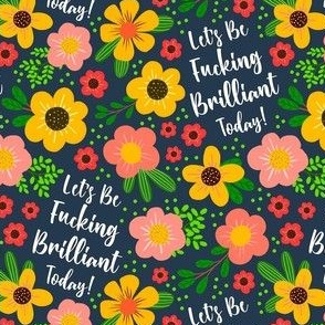 Small-Medium Scale Let's Be Fucking Brilliant Today Motivational Sweary Adult Humor on Navy